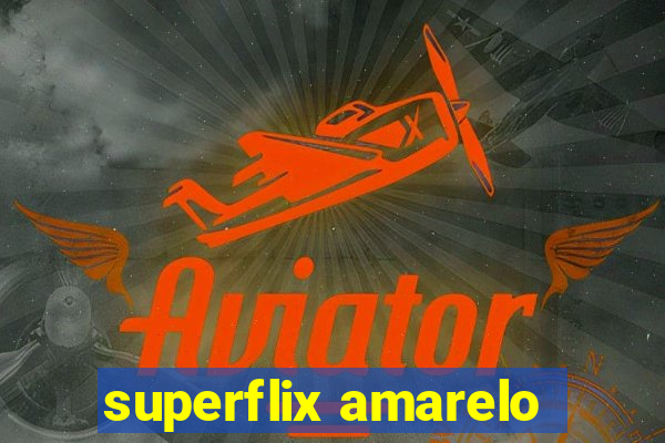 superflix amarelo